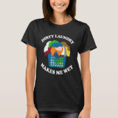 Funy Laundry Lady Laundry Makes Me Wet Laundry Wor T-Shirt (Vorderseite)