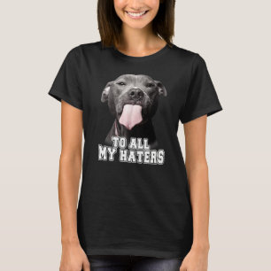 Für alle meine Hater Pitbull Hund T-Shirt