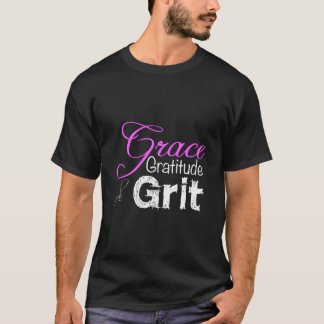 Für Anmut Dankbarkeit Und Hartnäckigkeit Stark T-Shirt