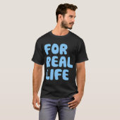 Für das echte Leben T-Shirt (Vorne ganz)