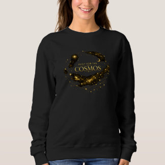 Für den Kosmos gemacht Sweatshirt