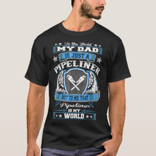 Für den Vater der Welt ist nur Pipeliner meine Wel T-Shirt