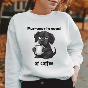 Fur, der einen Kaffee Pet Dog & Kaffee braucht Sweatshirt