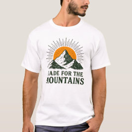 Für die Berge gemacht T-Shirt