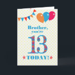 Für die Brother 13. Geburtstagskarte Karte<br><div class="desc">Eine farbenfrohe Geburtstagskarte für einen 13-jährigen Bruder. Die große Zahl 13 ist mit einem orangefarbenen, roten und blauen Muster gefüllt, das in hellblau dargestellt ist. Oben sind Ballons und Bollen, in passenden Farben, und der Gruß auf der Titelseite ist: 'Bruder, du bist heute 13!' in hellroten und blauen Buchstaben, auf...</div>