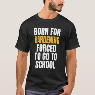 Für die Gartenarbeit geboren T-Shirt