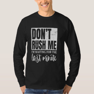 Für die letzte Minute gewartet, sarkastische Quote T-Shirt