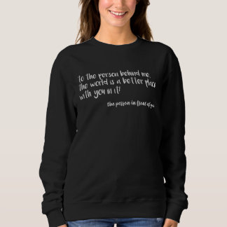Für die Person hinter mir ist die Welt ein bessere Sweatshirt