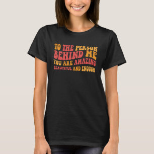 Für die Person hinter mir sind Sie Phantastisch sc T-Shirt