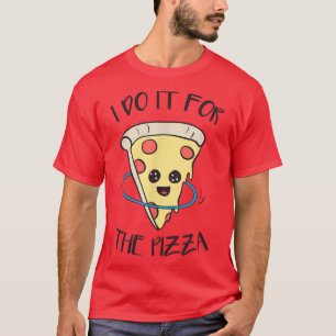 Für die Pizza Hula Hooping Training Fitness T-Shir T-Shirt