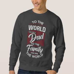 Für die Welt bist du ein Vater 🌍 ❤️ Sweatshirt