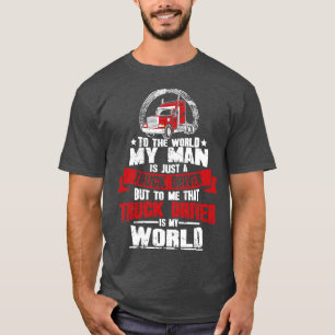 Für die Welt ist mein Mann nur ein Lastwagenfahrer T-Shirt