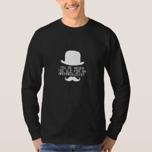 Für einen Archäologen bist du nie zu alt T-Shirt