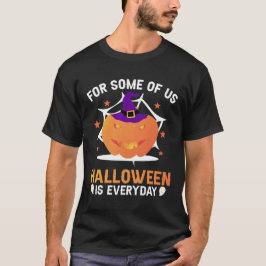 Für einige von uns ist Halloween der Alltag T-Shirt