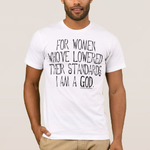 Für Frauen, die ihre Standards gesenkt haben, bin T-Shirt