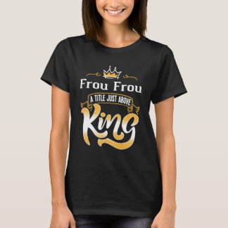 für Frou Frou Titel Oove King Bestseller T-Shirt