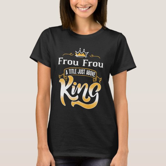für Frou Frou Titel Oove King Bestseller T-Shirt (Vorderseite)