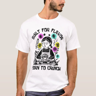 Für Geschmack gebaut, zum Knabbern geboren T-Shirt