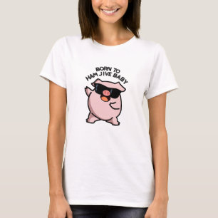 Für Ham Jive Baby Geboren Lustiger Schwein Wortwit T-Shirt