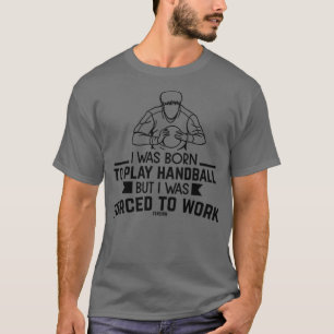 für Handball-Arbeit Zwangsperiode T-Shirt