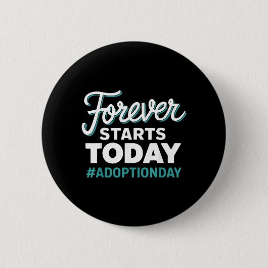 Für immer beginnt heute Adoptionstag Button (Vorderseite)