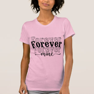 Für immer Mein – Romantische Liebeszitat-Typografi T-Shirt