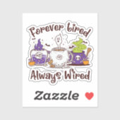 Für immer müde, immer verdrahtet aufkleber (Blatt)