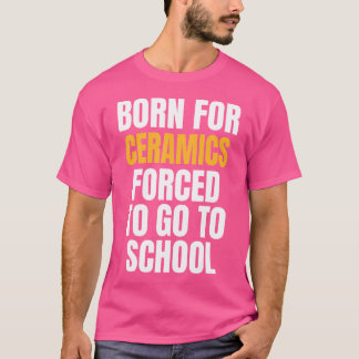 Für Keramik Geboren Lustig T-Shirt