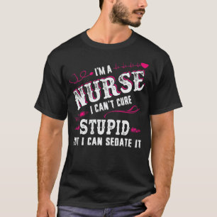 Für Krankenschwestern Wir können Dummheit nicht he T-Shirt