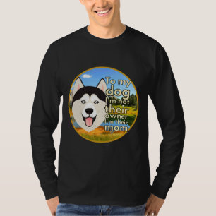 Für meinen Hund bin ich nicht deren Besitzer, ich  T-Shirt