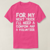 Für meinen nächsten Trick brauche ich ein Kondom u T-Shirt (Design vorne)