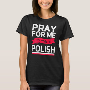 Für mich beten, meine Ehefrau ist Polnisch T-Shirt