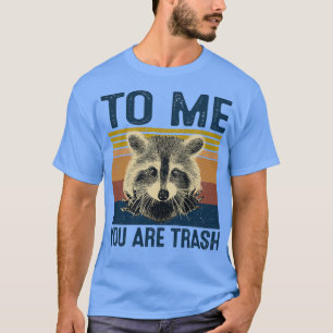 Für mich bist du lustiger Waschbär Müll T-Shirt