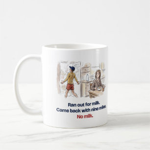 Für Milch rausgelaufen, neun Meilen, keine Milch,  Kaffeetasse