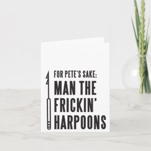 Für Pete's Sake: Man the Frickin' Harpoons Card Karte