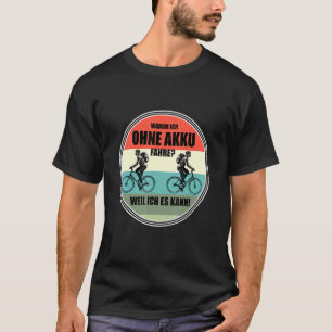 Für Radfahrer mit deutschem Warum Ohne Akkufahre T-Shirt