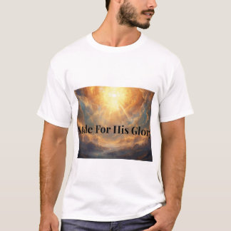 Für Seine Herrlichkeit Christliches Glaubens-T-Shi T-Shirt