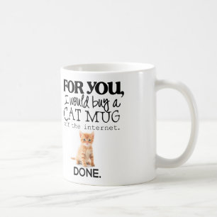 "Für Sie würde ich eine Katzen-Tassen-" Tasse