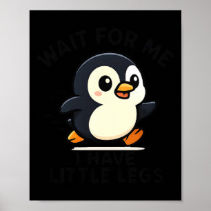 Für Wait Little Legs Pinguin Meme Poster
