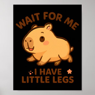 Für Warte Kleine Beine Capybara Witz Poster