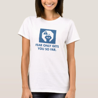 Furcht erhält Sie nur bis jetzt. (Frauen) T-Shirt