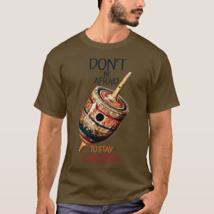 Fürchte dich nicht, kindisch bleibe 1 T-Shirt