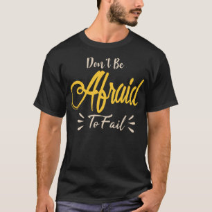 Fürchte dich nicht, versagen T-Shirt