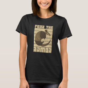 Fürchte die Rüstung Zitat für einen Armadillo-Zoo- T-Shirt