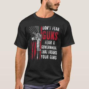 Fürchte keine Waffen, fürchte eine Regierung, die T-Shirt