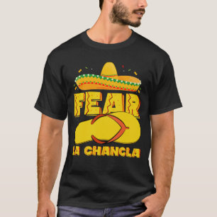Fürchte La Chancla Lustiges mexikanisches Cinco De T-Shirt
