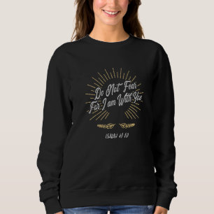 Fürchte mich nicht vor dir Isaiah 4110 Sweatshirt