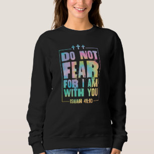 Fürchte nicht, dass ich bei dir bin Isaiah 41 10 B Sweatshirt