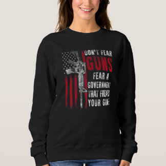 Fürchte nicht Waffen, fürchte eine Regierung, die Sweatshirt