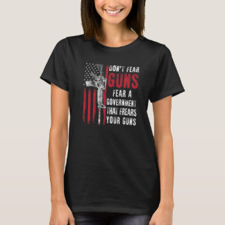 Fürchte nicht Waffen, fürchte eine Regierung, die T-Shirt